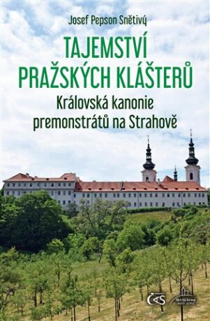 Tajemství pražských klášterů – Královská kanonie premonstrátů na Strahově - Josef Snětivý
