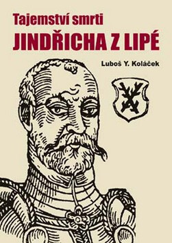 Tajemství smrti Jindřicha z Lipé - Luboš Y. Koláček