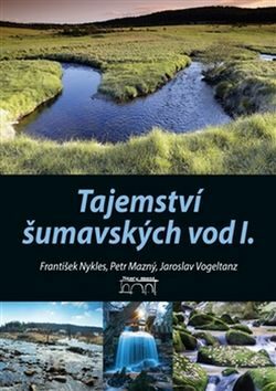Tajemství šumavských vod I. - Jaroslav Vogeltanz,Petr Mazný,František Nykles