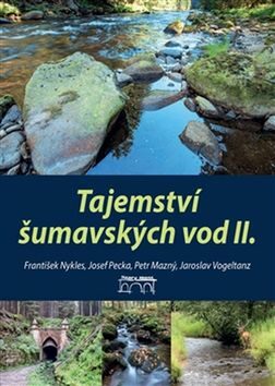Tajemství šumavských vod II. - Jaroslav Vogeltanz,Petr Mazný,František Nykles,Josef Pecka