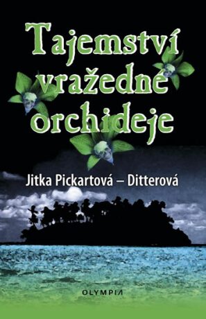 Tajemství vražedné orchideje - Jitka Pickartová-Ditterová