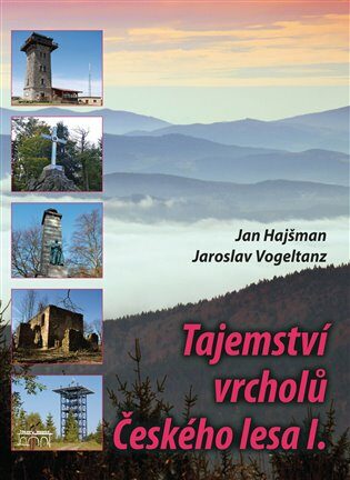 Tajemství vrcholů Českého lesa I. - Jan Hajšman,Jaroslav Vogeltanz