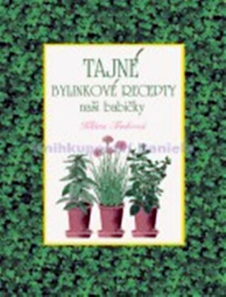 Tajné bylinkové recepty naší babičky - Klára Trnková
