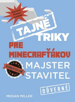 Tajné triky pre Minecrafťákov Majster staviteľ - Megan Miller