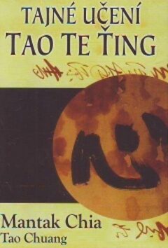 Tajné učení Tao te ťing - Mantak Chia,Tao Chuang