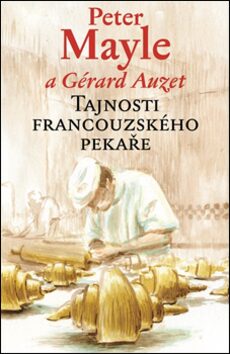 Tajnosti francouzského pekaře - Peter Mayle,Gérard Auzet