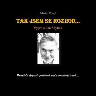 Tak jsem se rozhod‘… - Martin Černý