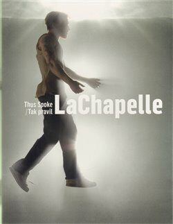 Tak pravil LaChapelle/ Thus Spoke LaChapelle - 