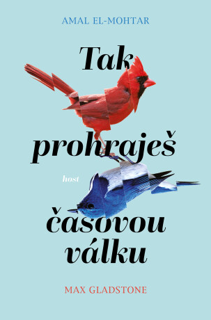 Tak prohraješ časovou válku - El-Mohtar Amal,Max Gladstone
