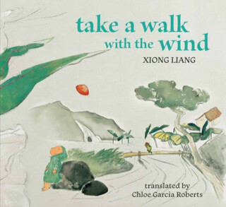Take a Walk with the Wind - Chloe Garcia Roberts,Xiong Liang