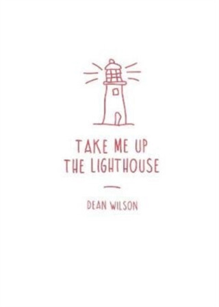 Take Me Up The Lighthouse - Dean Wilson