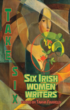 Take Six; Six Irish Women Writers - 