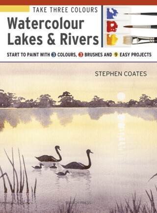 Take Three Colours: Watercolour Lakes & Rivers - Stephen Coates