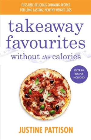 Takeaway Favourites Without the Calories - Justine Pattison
