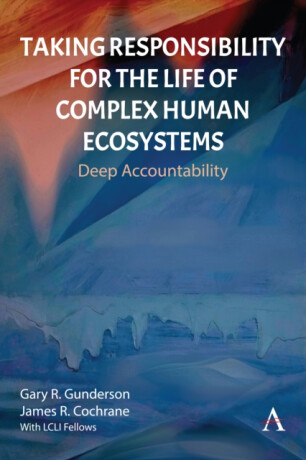 Taking Responsibility for the Life of Complex Human Ecosystems - Gary R. Gunderson,James R. Cochrane
