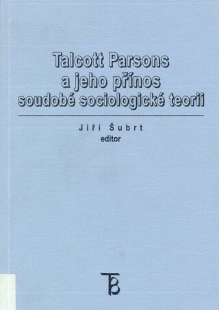 Talcott parsons a jeho přínos soudobé sociologické teorii - Jiří Šubrt