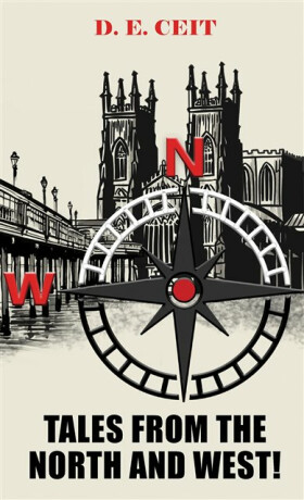 Tales from the North and West! - D. E. Ceit