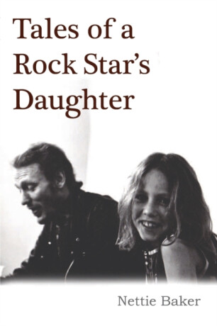 Tales Of A Rock Star's Daughter - Nettie Baker