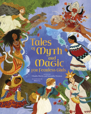 Tales of Myth and Magic for Fearless Girls - Claudia Martin,Samantha Newman
