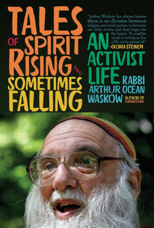 Tales of Spirit Rising and Sometimes Falling - Rabbi Arthur Ocean Waskow