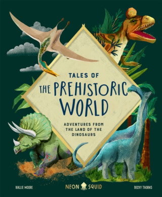Tales of the Prehistoric World - Neon Squid,Kallie Moore