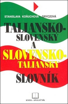 Taliansko-slovenský a slovensko-taliansky slovník - Stanislava Koňuchová - Gryczová