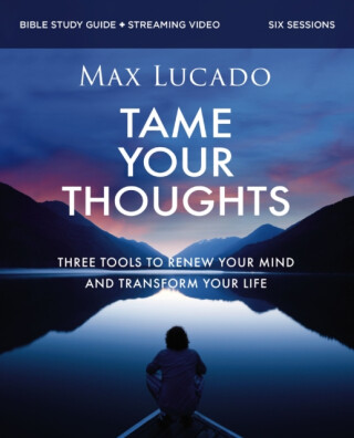 Tame Your Thoughts Bible Study Guide plus Streaming Video - Max Lucado