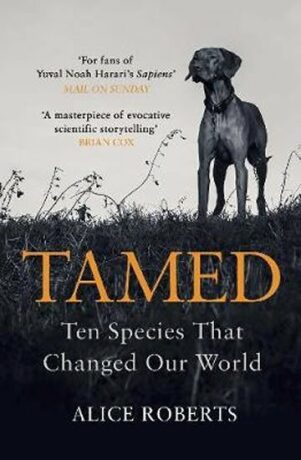 Tamed: Ten Species that Changed our World - Alice Robertsová