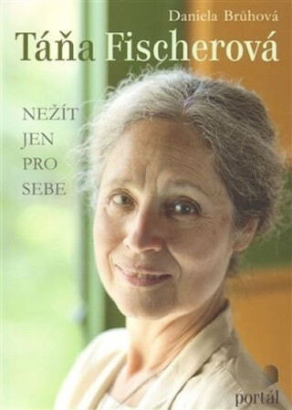 Táňa Fischerová Nežít jen pro sebe - Daniela Brůhová,Táňa Fischerová