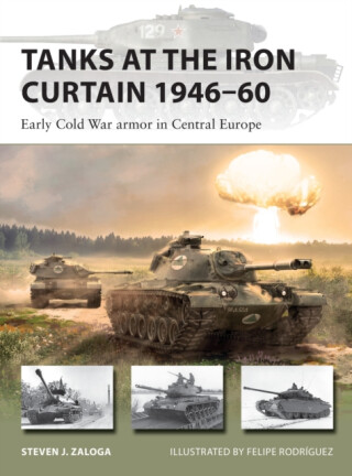 Tanks at the Iron Curtain 1946â€“60 - Steven J. Zaloga