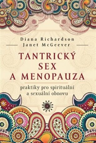 Tantrický sex a menopauza - praktiky pro spirituální a sexuální obnovu - Diana Richardson,Janet McGeever