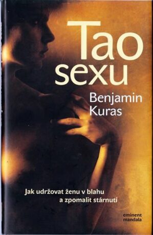 Tao sexu - Jak udržovat ženu v blahu a zpomalit stárnutí - Benjamin Kuras,Václav Teichmann