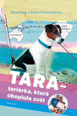 Tara, teriérka, která obeplula svět - Rosemary Forrester,Robert Forrester