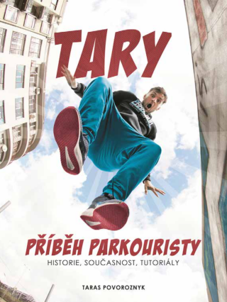 Tary: příběh parkouristy - Martin Jaroš,Taras Povoroznyk
