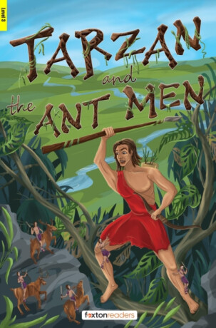 Tarzan and the Ant Men - Foxton Readers Level 3 (900 Headwords CEFR B1) with free online AUDIO - Jennifer Hodgson