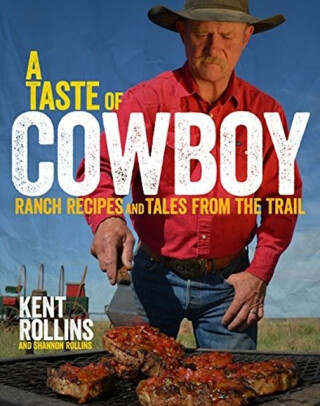 Taste Of Cowboy - Kent Rollins,Shannon Rollins