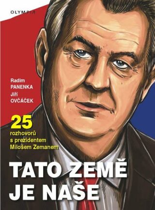 Tato země je naše - 25 rozhovorů s prezidentem Milošem Zemanem - Radim Panenka,Ovčáček Jiří