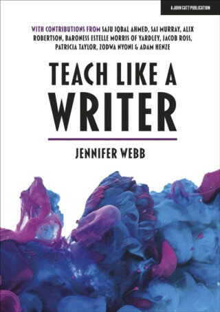 Teach Like A Writer: Expert tips on teaching students to write in different forms - Jennifer Webb