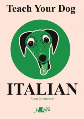 Teach Your Dog Italian - Anne Cakebread