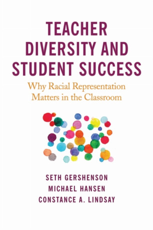 Teacher Diversity and Student Success - Constance A. Lindsay,Seth Gershenson,Michael Hansen