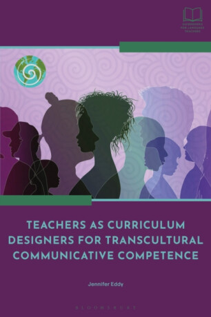 Teachers as Curriculum Designers for Transcultural Communicative Competence - Dr Jennifer  Eddy