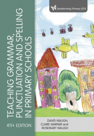 Teaching Grammar, Punctuation and Spelling in Primary Schools - David Waugh,Rosemary Waugh,Claire Warner