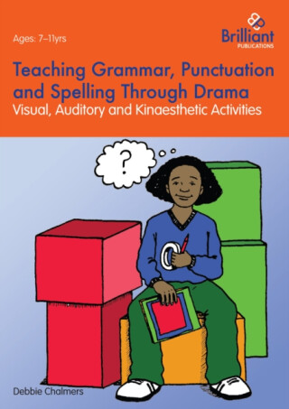 Teaching Grammar, Punctuation and Spelling Through Drama - Debbie Chalmers