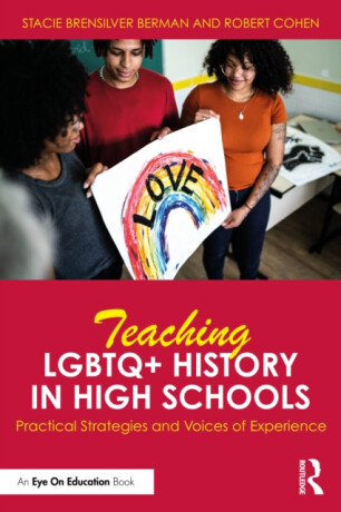 Teaching LGBTQ+ History in High Schools - Robert Cohen,Stacie Brensilver Berman