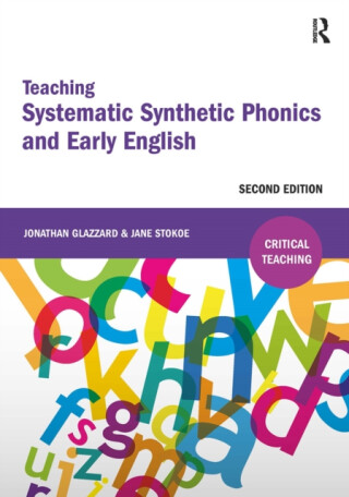 Teaching Systematic Synthetic Phonics and Early English - Jonathan Glazzard,Jane Stokoe