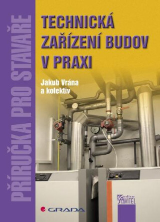 Technická zařízení budov v praxi - Jakub Vrána,kolektiv a