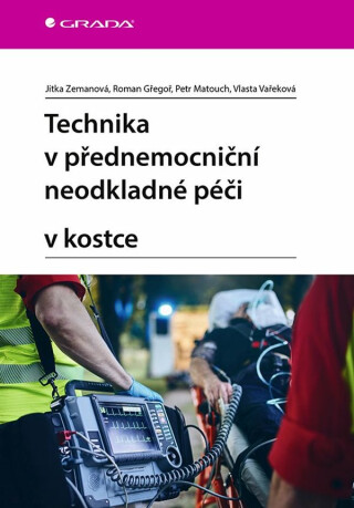 Technika v přednemocniční neodkladné péči v kostce - Jitka Zemanová,Roman Gřegoř,Petr Matouch,Vlasta Vařeková