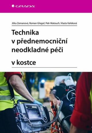 Technika v přednemocniční neodkladné péči v kostce - Jitka Zemanová,Roman Gřegoř,Petr Matouch,Vlasta Vařeková