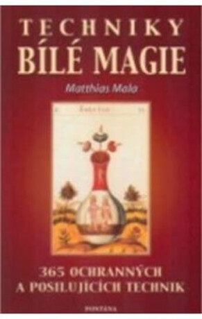 Techniky bílé magie - Matthias Mala