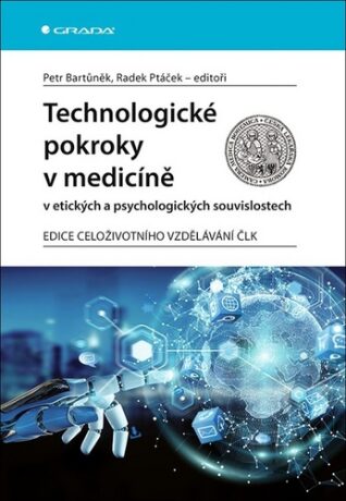 Technologické pokroky v medicíně v etických a psychologických souvislostech - Petr Bartůněk,Radek Ptáček